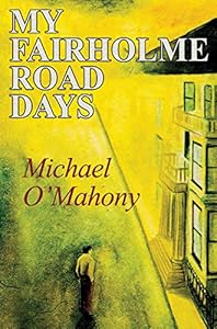 My Fairholme Road Days by Michael O'Mahony