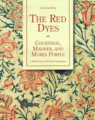 The Red Dyes: Cochineal, Madder and Murex Purple: A World Tour of Textile Techniques