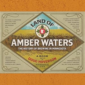 Land of Amber Waters: The History of Brewing in Minnesota by Doug Hoverson