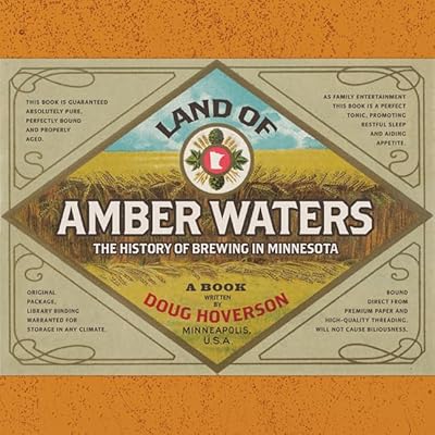 Land of Amber Waters: The History of Brewing in Minnesota