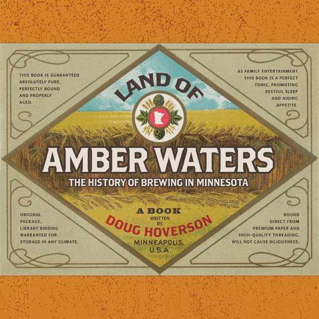 Land of Amber Waters: The History of Brewing in Minnesota by Doug Hoverson