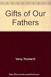 Gifts of Our Fathers: Heartfelt Remembrances of Fathers and Grandfathers by Thomas R. Verny
