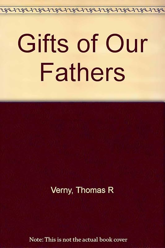 Gifts of Our Fathers: Heartfelt Remembrances of Fathers and Grandfathers by Thomas R. Verny