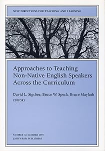 Approaches to Teaching Non-Native English Speakers Across the Curriculum: New Directions for Teaching and Learning (J-B TL Single Issue Teaching and Learning) by David L. Sigsbee