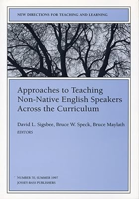 Approaches to Teaching Non-Native English Speakers Across the Curriculum: New Directions for Teaching and Learning (J-B TL Single Issue Teaching and Learning)