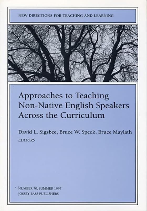 Approaches to Teaching Non-Native English Speakers Across the Curriculum: New Directions for Teaching and Learning (J-B TL Single Issue Teaching and Learning) by David L. Sigsbee