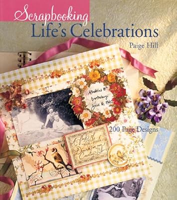 Scrapbooking Life's Celebrations: 200 Page Designs