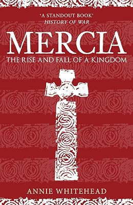 Mercia: The Rise and Fall of a Kingdom