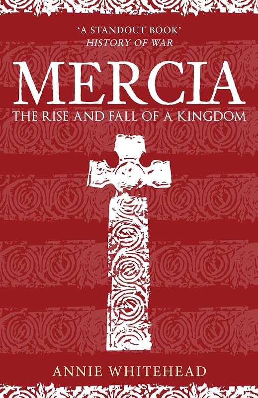 Mercia: The Rise and Fall of a Kingdom by Annie Whitehead