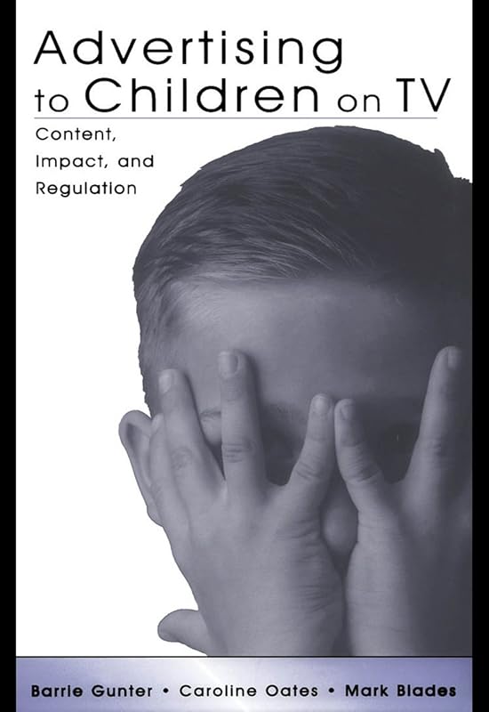 Advertising to Children on TV: Content, Impact, and Regulation by Barrie Gunter
