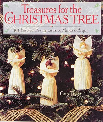 Treasures for the Christmas Tree: 101 Festive Ornaments to Make & Enjoy by Carol Taylor