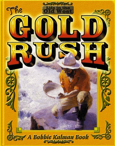 The Gold Rush (Life in the Old West) by Bobbie Kalman