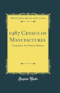 1987 Census of Manufactures: Geographic Area Series; Alabama (Classic Reprint) by United States Bureau of the Census