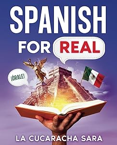 Spanish For Real: The Language Learning Workbook to Help You Speak Just Like the Locals, With Common Slang Words, Flirty Phrases, and Grammar Rules to Live By! (Learn Spanish) by La Cucaracha Sara