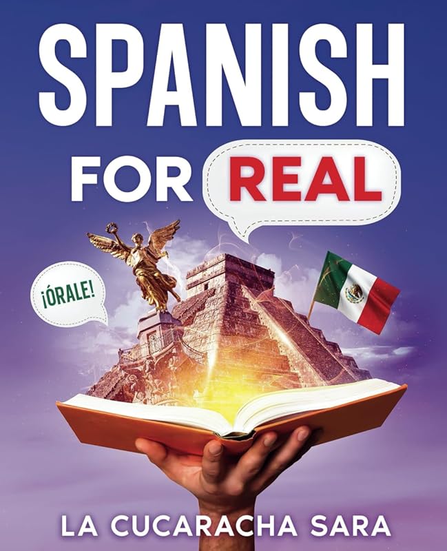 Spanish For Real: The Language Learning Workbook to Help You Speak Just Like the Locals, With Common Slang Words, Flirty Phrases, and Grammar Rules to Live By! (Learn Spanish) by La Cucaracha Sara