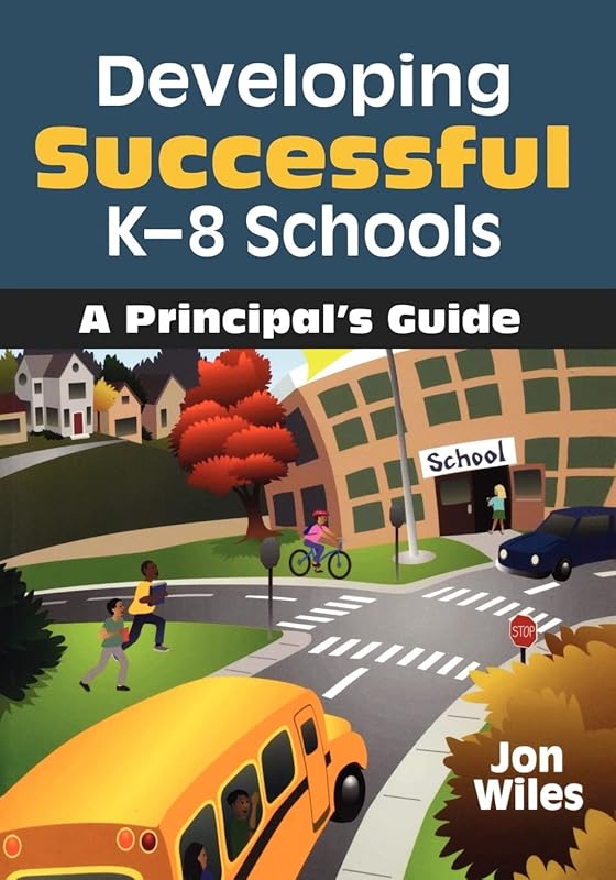 Developing Successful K-8 Schools: A Principal′s Guide by Jon W. Wiles