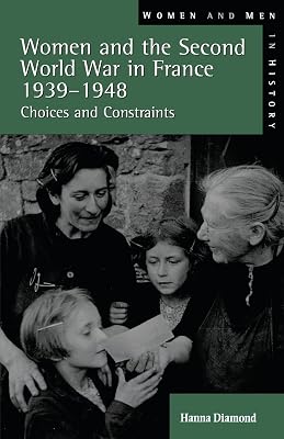 Women and the Second World War in France, 1939-1948 (Women And Men In History)