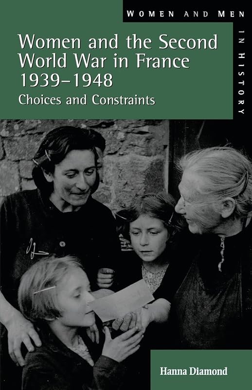 Women and the Second World War in France, 1939-1948 (Women And Men In History) by Hanna Diamond