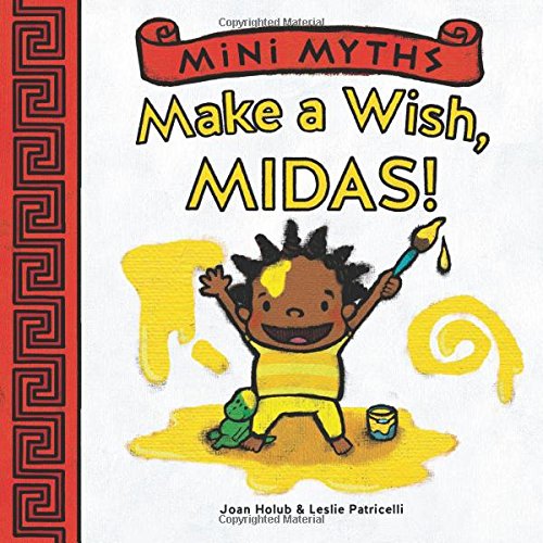 Mini Myths: Make a Wish, Midas! by Joan Holub