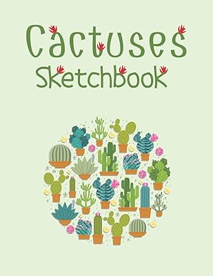 Cactus Sketchbook: A Fantastic Cactus Themed Sketchbook Design With Multiple Cactus, A Blank Sketchbook For Artists, Designers, And Doodlers (Blank Cactus Drawing Book)