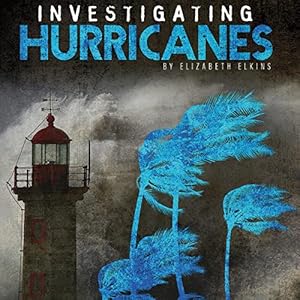 Investigating Hurricanes: Investigating Natural Disasters by Elizabeth Elkins
