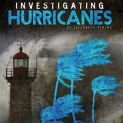Investigating Hurricanes: Investigating Natural Disasters by Elizabeth Elkins