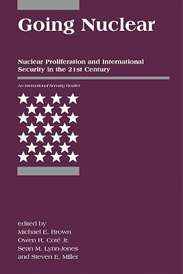 Going Nuclear: Nuclear Proliferation And International Security in the 21st Century (International Security Reader)