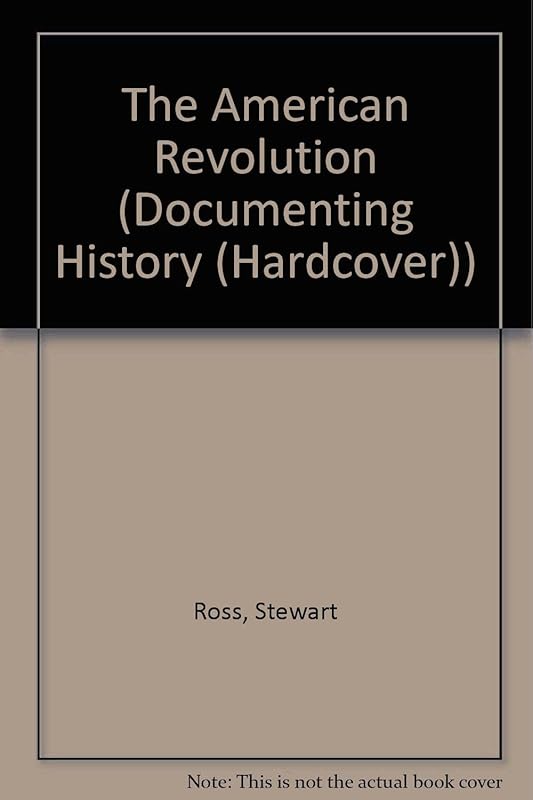 The American Revolution (Documenting History) by Stewart Ross