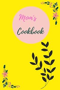Mom's Cookbook: Heirloom Cookbook