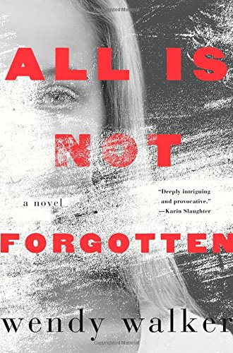 All is not forgotten by Wendy Walker