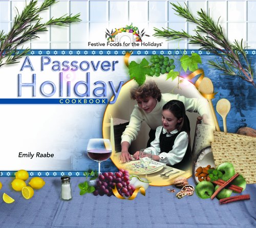 A Passover Holiday Cookbook (Festive Foods for the Holidays) by Emily Raabe