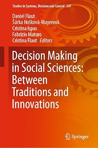 Decision Making in Social Sciences: Between Traditions and Innovations (Studies in Systems, Decision and Control Book 247) by Daniel Flaut