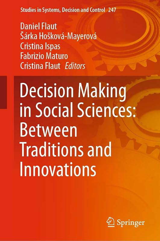 Decision Making in Social Sciences: Between Traditions and Innovations (Studies in Systems, Decision and Control Book 247) by Daniel Flaut