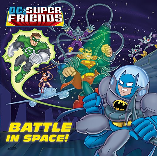 Battle in Space! (DC Super Friends) (Glow-in-the-Dark Pictureback)