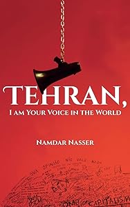 Tehran, I am Your Voice in the World by Namdar Nasser