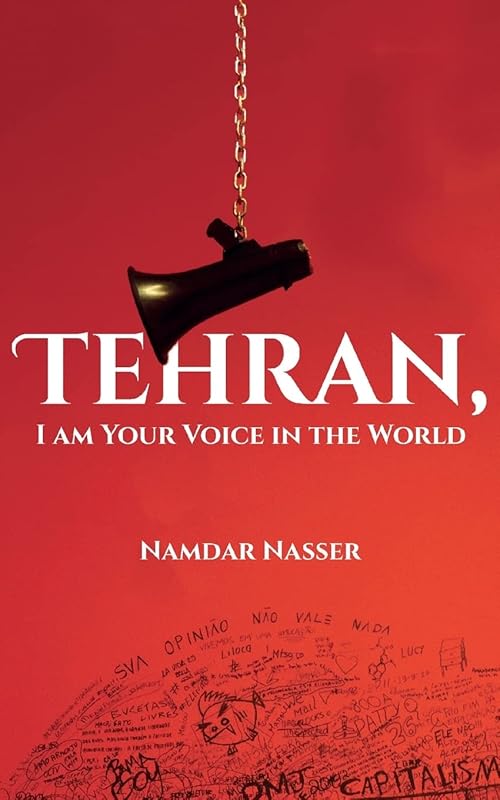 Tehran, I am Your Voice in the World by Namdar Nasser