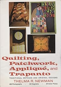 Quilting, patchwork, appliqué, and trapunto: Traditional methods and original designs by Thelma R Newman