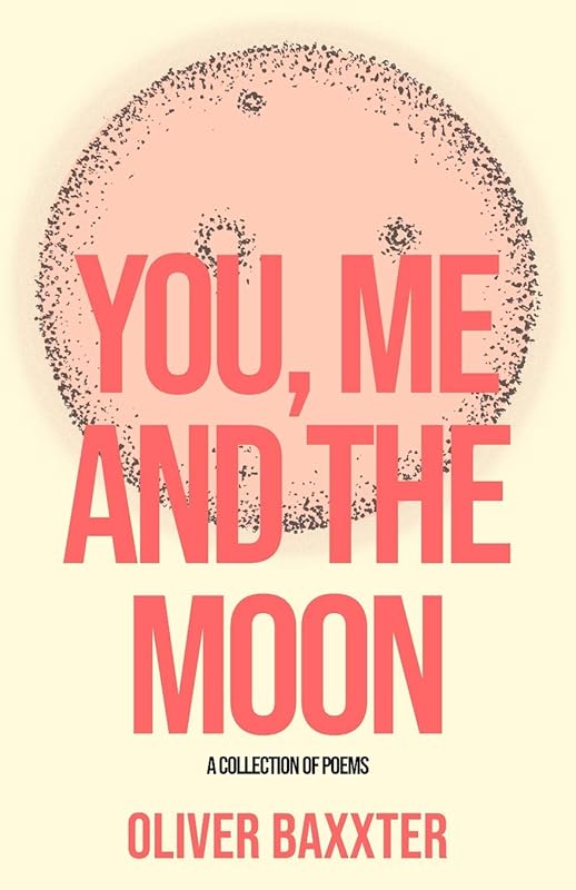 You, Me and the Moon by Oliver Baxxter