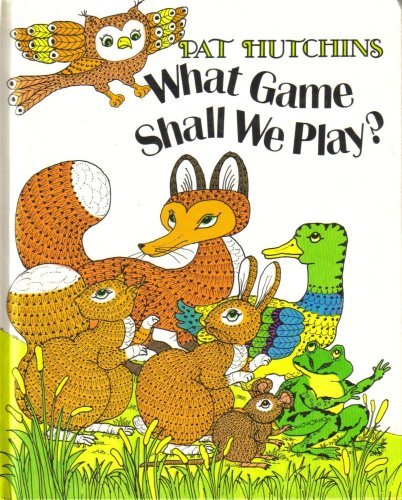 What Game Shall We Play? by Pat Hutchins