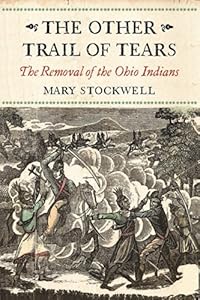 The Other Trail of Tears: The Removal of the Ohio Tribes by Mary Stockwell