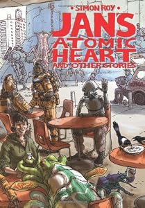 Jan's Atomic Heart and Other Stories TP by SImon Roy  (Author, Artist)