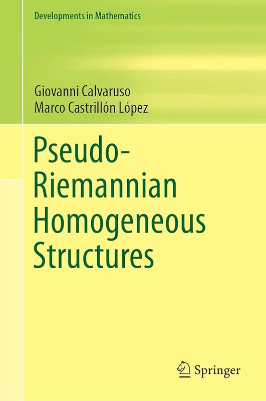 Pseudo-Riemannian Homogeneous Structures (Developments in Mathematics Book 59) by Giovanni Calvaruso