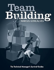 Team Building: The Technical Manager's Survival Guides (Engineering Management)