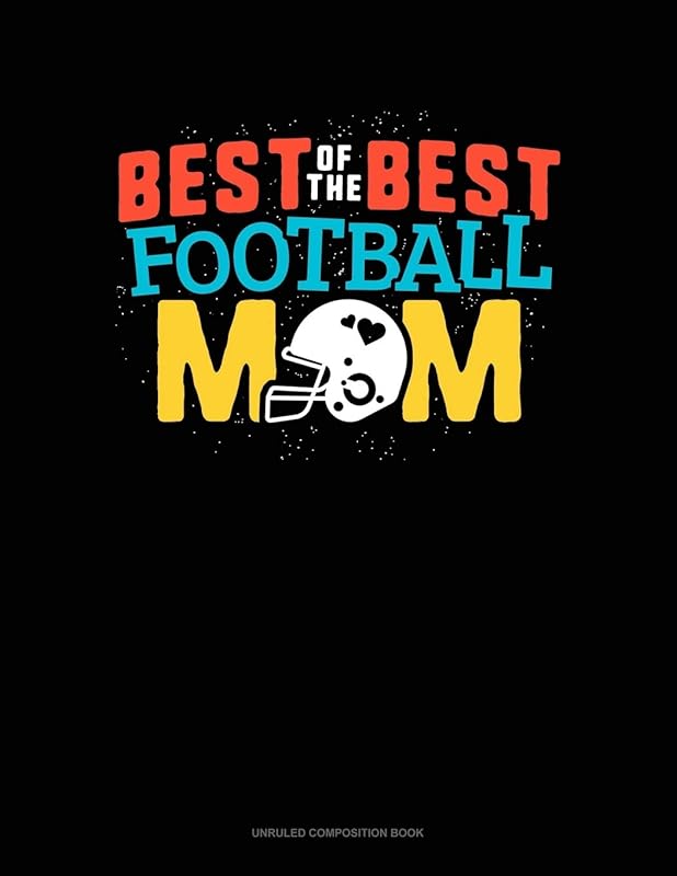 Best Of The Best Football Mom: Unruled Composition Book by Greenyx Publishing