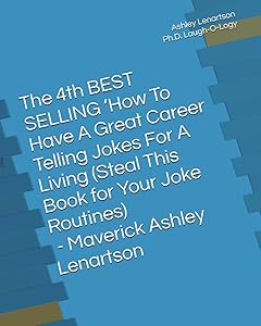 The 4th BEST SELLING ‘How To Have A Great Career Telling Jokes For A Living (Steal This Book for Your Joke Routines): The Bastard Comedian Out of Maine by Mr. Ashley A Lenartson