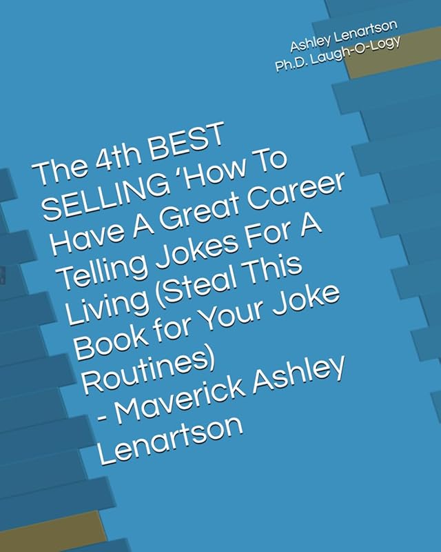 The 4th BEST SELLING ‘How To Have A Great Career Telling Jokes For A Living (Steal This Book for Your Joke Routines): The Bastard Comedian Out of Maine by Mr. Ashley A Lenartson