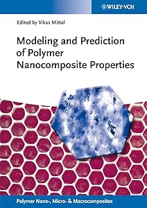 Modeling and Prediction of Polymer Nanocomposite Properties (Polymer Nano-, Micro- & Macrocomposites) by Vikas Mittal