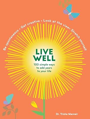 Live Well: 100 Simple Ways to Live a Better and Longer Life (Intentional Living)