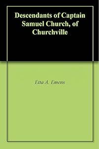 Descendants of Captain Samuel Church, of Churchville by Etta A. Emens