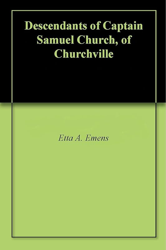 Descendants of Captain Samuel Church, of Churchville by Etta A. Emens